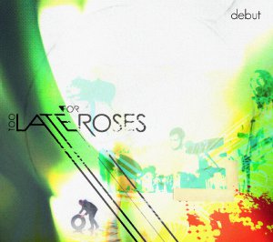 Too Late for Roses Album Cover - visit http://www.toolateforroses.com/ and download a free 3-song mp3 EP - new rock music from california.  Free mp3s, videos, and more.  Download a free rock album (mp3, mp3s).  Featured on the film 